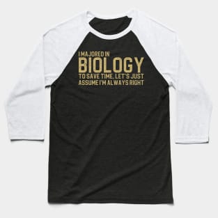 I Majored In Biology To Save Time Let's Just Assume I'm Always Right Baseball T-Shirt